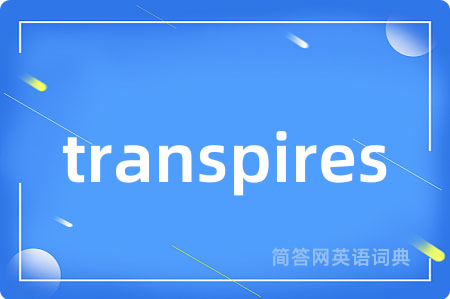 transpires