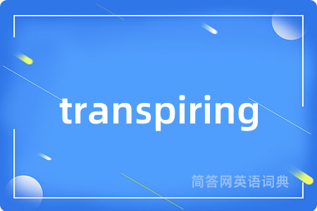 transpiring