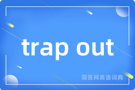 trap out