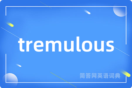 tremulous