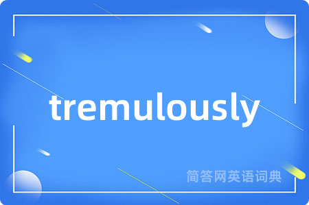 tremulously