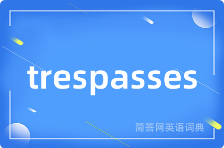 trespasses