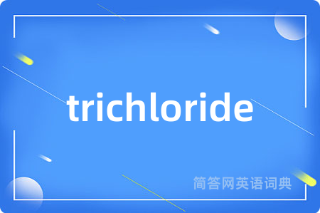 trichloride