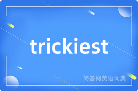 trickiest
