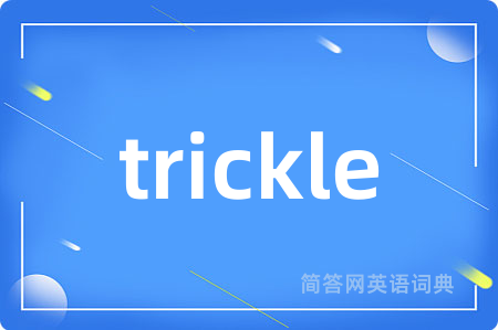 trickle