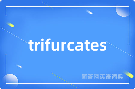 trifurcates