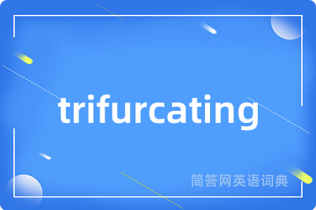 trifurcating