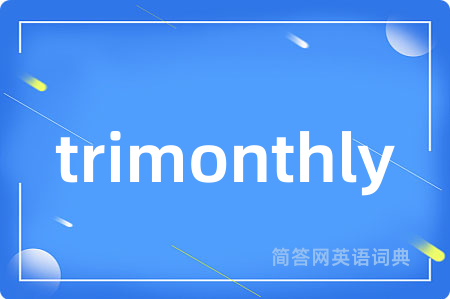 trimonthly