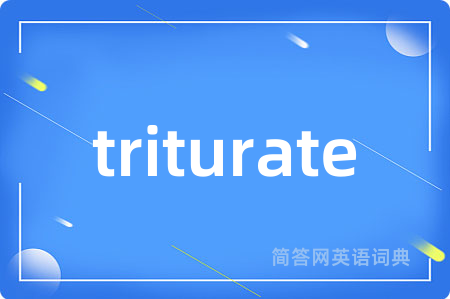 triturate