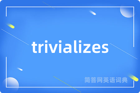 trivializes