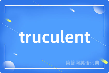 truculent