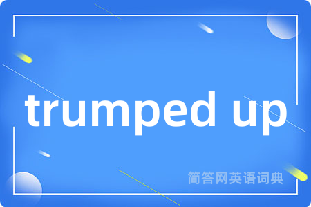 trumped up