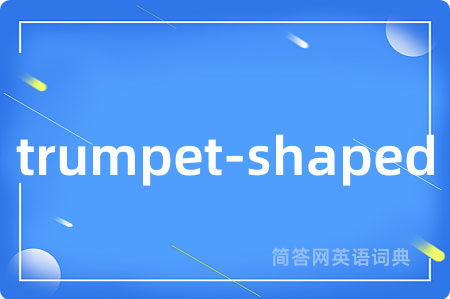 trumpet-shaped