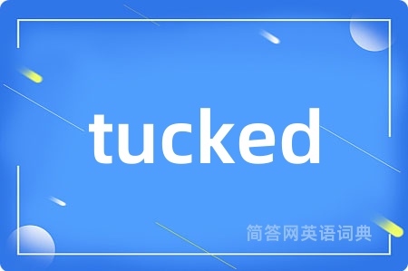 tucked
