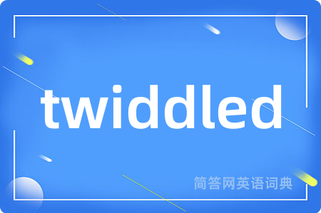 twiddled