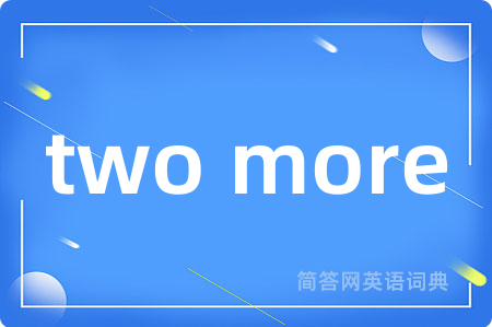 two more