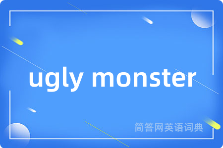 ugly monster