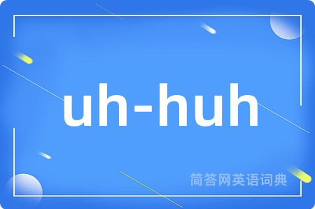 uh-huh