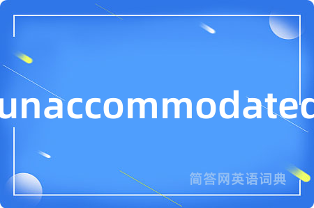unaccommodated