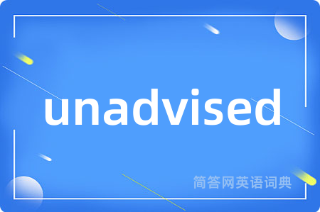 unadvised