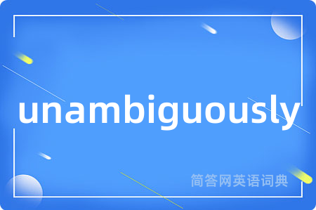unambiguously