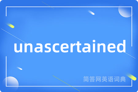 unascertained