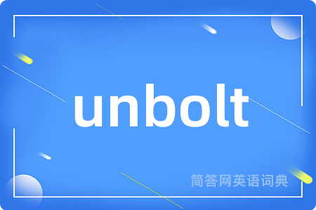 unbolt