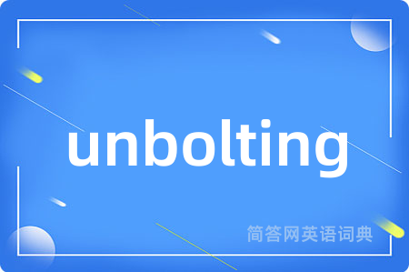 unbolting