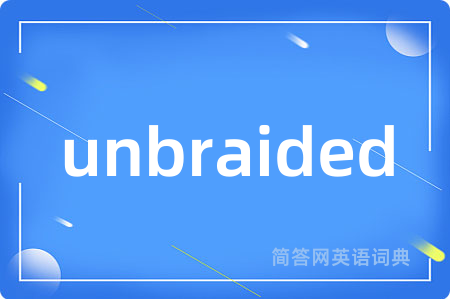 unbraided