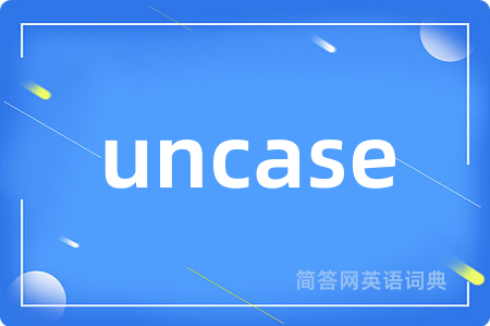 uncase