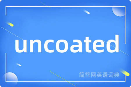 uncoated