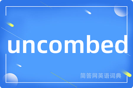 uncombed