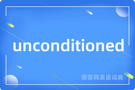 unconditioned
