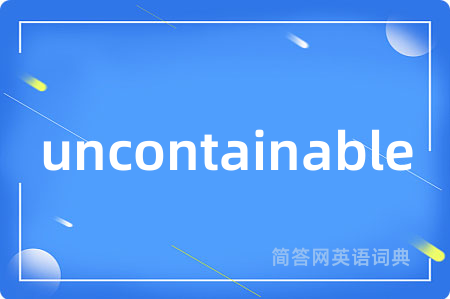 uncontainable