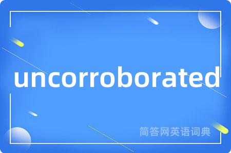 uncorroborated