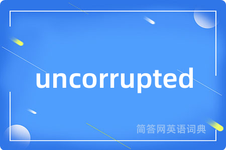 uncorrupted