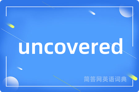 uncovered