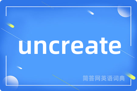 uncreate