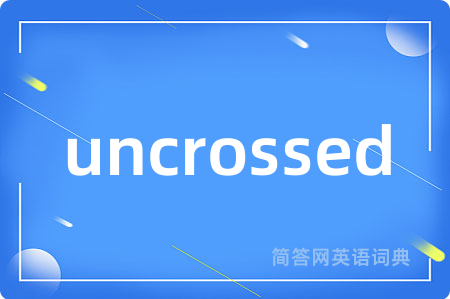uncrossed