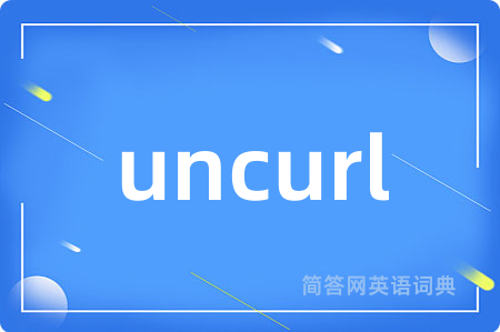 uncurl