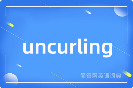 uncurling