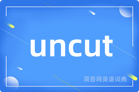 uncut
