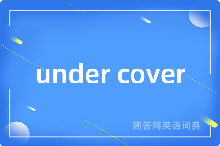 under cover