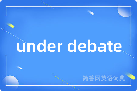 under debate