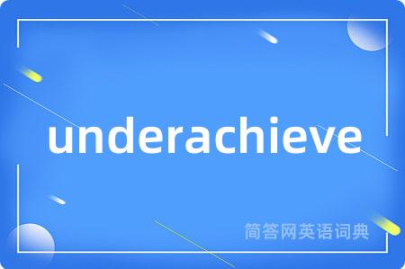 underachieve