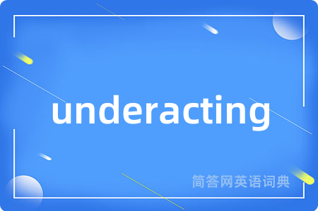 underacting