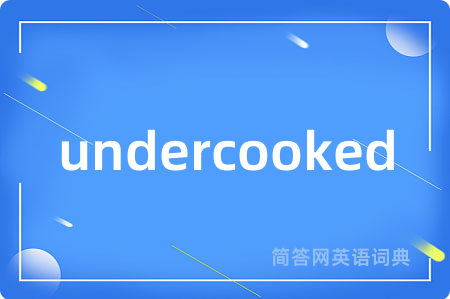 undercooked