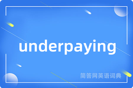 underpaying