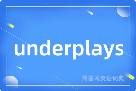 underplays