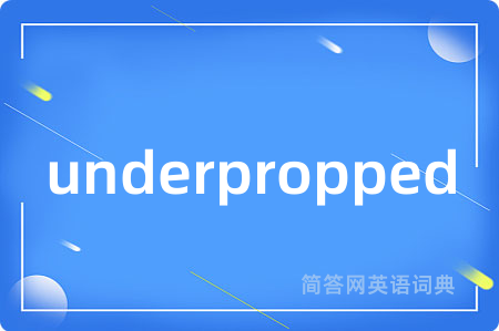underpropped